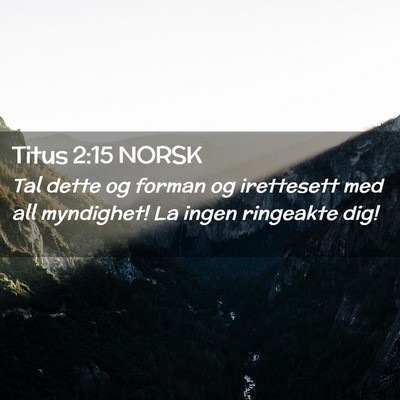Picture 02 - Titus 2:15 NORSK - Tal dette og forman og irettesett med all - Bible Verse Picture