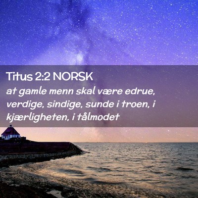 Picture 02 - Titus 2:2 NORSK - at gamle menn skal være edrue, verdige, sindige, - Bible Verse Picture