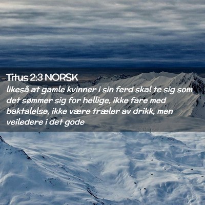Picture 02 - Titus 2:3 NORSK - likeså at gamle kvinner i sin ferd skal te sig - Bible Verse Picture