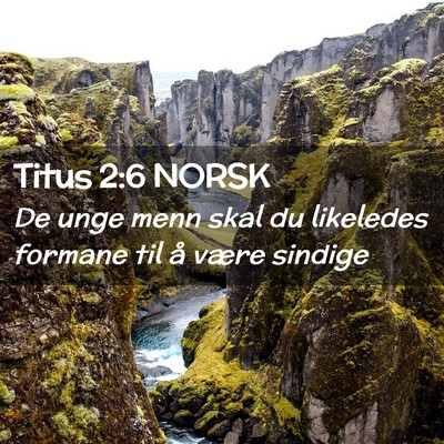 Picture 02 - Titus 2:6 NORSK - De unge menn skal du likeledes formane til å - Bible Verse Picture