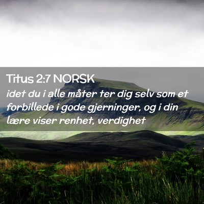 Picture 02 - Titus 2:7 NORSK - idet du i alle måter ter dig selv som et - Bible Verse Picture
