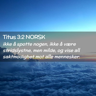 Picture 02 - Titus 3:2 NORSK - ikke å spotte nogen, ikke å være stridslystne, - Bible Verse Picture