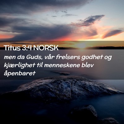 Picture 02 - Titus 3:4 NORSK - men da Guds, vår frelsers godhet og kjærlighet - Bible Verse Picture