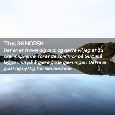 Picture 02 - Titus 3:8 NORSK - Det er et troverdig ord, og dette vil jeg at du - Bible Verse Picture