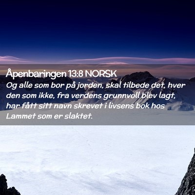 Picture 02 - Åpenbaringen 13:8 NORSK - Og alle som bor på jorden, skal tilbede det, - Bible Verse Picture