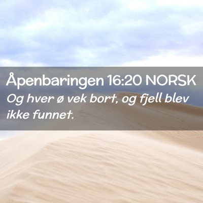 Picture 02 - Åpenbaringen 16:20 NORSK - Og hver ø vek bort, og fjell blev ikke - Bible Verse Picture