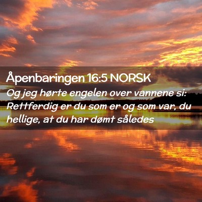 Picture 02 - Åpenbaringen 16:5 NORSK - Og jeg hørte engelen over vannene si: Rettferdig - Bible Verse Picture