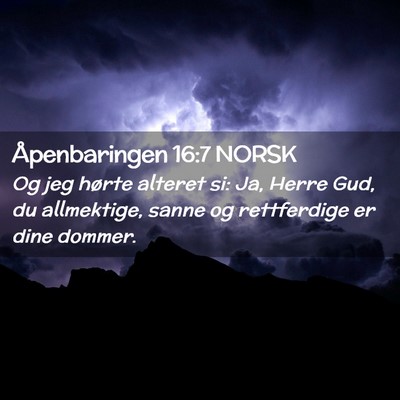 Picture 02 - Åpenbaringen 16:7 NORSK - Og jeg hørte alteret si: Ja, Herre Gud, du - Bible Verse Picture