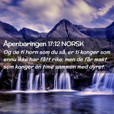 Picture 02 - Åpenbaringen 17:12 NORSK - Og de ti horn som du så, er ti konger som ennu - Bible Verse Picture