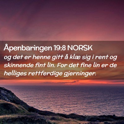 Picture 02 - Åpenbaringen 19:8 NORSK - og det er henne gitt å klæ sig i rent og - Bible Verse Picture
