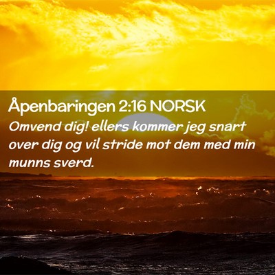 Picture 02 - Åpenbaringen 2:16 NORSK - Omvend dig! ellers kommer jeg snart over dig og - Bible Verse Picture