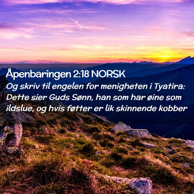 Picture 02 - Åpenbaringen 2:18 NORSK - Og skriv til engelen for menigheten i Tyatira: - Bible Verse Picture
