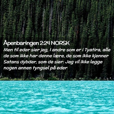 Picture 02 - Åpenbaringen 2:24 NORSK - Men til eder sier jeg, I andre som er i Tyatira, - Bible Verse Picture