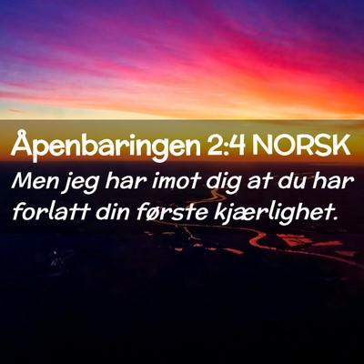 Picture 02 - Åpenbaringen 2:4 NORSK - Men jeg har imot dig at du har forlatt din - Bible Verse Picture