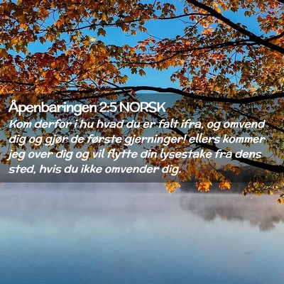 Picture 02 - Åpenbaringen 2:5 NORSK - Kom derfor i hu hvad du er falt ifra, og omvend - Bible Verse Picture