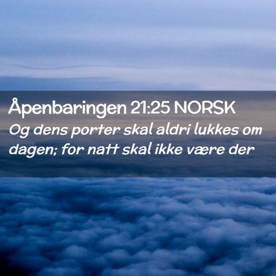 Picture 02 - Åpenbaringen 21:25 NORSK - Og dens porter skal aldri lukkes om dagen; for - Bible Verse Picture