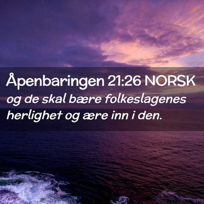 Picture 02 - Åpenbaringen 21:26 NORSK - og de skal bære folkeslagenes herlighet og ære - Bible Verse Picture