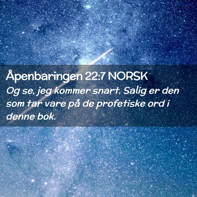 Picture 02 - Åpenbaringen 22:7 NORSK - Og se, jeg kommer snart. Salig er den som tar - Bible Verse Picture