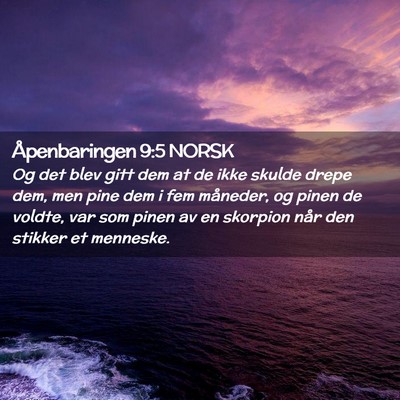 Picture 02 - Åpenbaringen 9:5 NORSK - Og det blev gitt dem at de ikke skulde drepe dem, - Bible Verse Picture