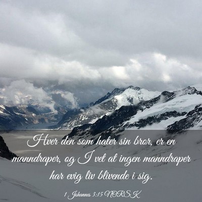 Picture 03 - 1 Johannes 3:15 NORSK - Hver den som hater sin bror, er en manndraper, og - Bible Verse Picture