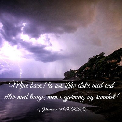 Picture 03 - 1 Johannes 3:18 NORSK - Mine barn! la oss ikke elske med ord eller med - Bible Verse Picture