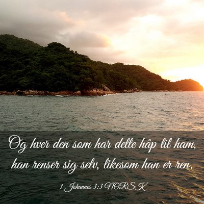 Picture 03 - 1 Johannes 3:3 NORSK - Og hver den som har dette håp til ham, han - Bible Verse Picture