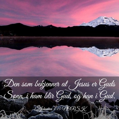 Picture 03 - 1 Johannes 4:15 NORSK - Den som bekjenner at Jesus er Guds Sønn, i ham - Bible Verse Picture