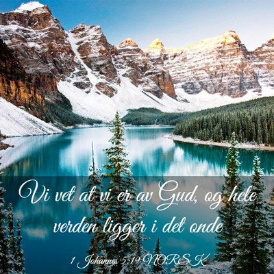 Picture 03 - 1 Johannes 5:19 NORSK - Vi vet at vi er av Gud, og hele verden ligger i - Bible Verse Picture