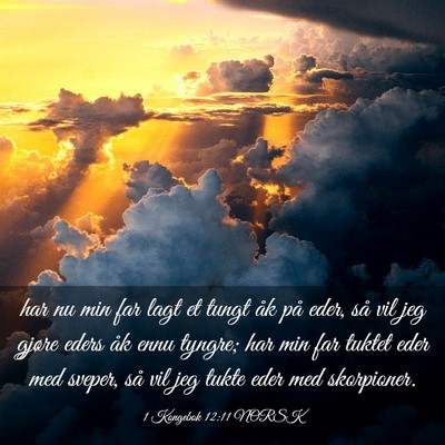 Picture 03 - 1 Kongebok 12:11 NORSK - har nu min far lagt et tungt åk på eder, så - Bible Verse Picture