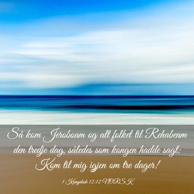 Picture 03 - 1 Kongebok 12:12 NORSK - Så kom Jeroboam og alt folket til Rehabeam den - Bible Verse Picture