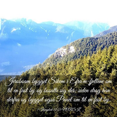 Picture 03 - 1 Kongebok 12:25 NORSK - Jeroboam bygget Sikem i Efra'm-fjellene om til en - Bible Verse Picture