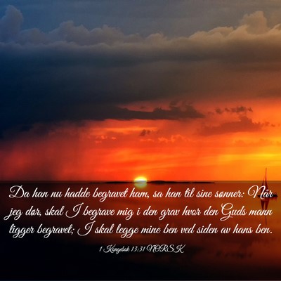 Picture 03 - 1 Kongebok 13:31 NORSK - Da han nu hadde begravet ham, sa han til sine - Bible Verse Picture