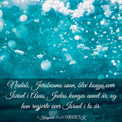 Picture 03 - 1 Kongebok 15:25 NORSK - Nadab, Jeroboams sønn, blev konge over Israel i - Bible Verse Picture