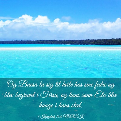 Picture 03 - 1 Kongebok 16:6 NORSK - Og Baesa la sig til hvile hos sine fedre og blev - Bible Verse Picture