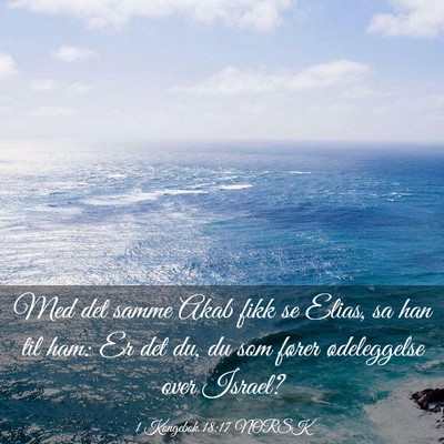 Picture 03 - 1 Kongebok 18:17 NORSK - Med det samme Akab fikk se Elias, sa han til ham: - Bible Verse Picture