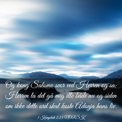 Picture 03 - 1 Kongebok 2:23 NORSK - Og kong Salomo svor ved Herren og sa: Herren la - Bible Verse Picture