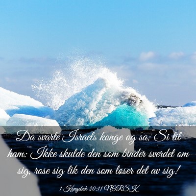 Picture 03 - 1 Kongebok 20:11 NORSK - Da svarte Israels konge og sa: Si til ham: Ikke - Bible Verse Picture