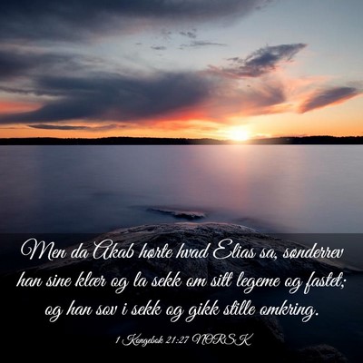 Picture 03 - 1 Kongebok 21:27 NORSK - Men da Akab hørte hvad Elias sa, sønderrev han - Bible Verse Picture