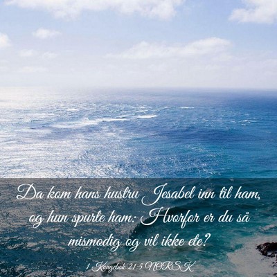 Picture 03 - 1 Kongebok 21:5 NORSK - Da kom hans hustru Jesabel inn til ham, og hun - Bible Verse Picture