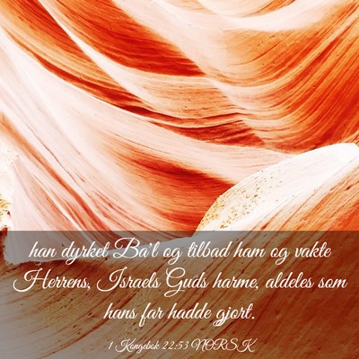 Picture 03 - 1 Kongebok 22:53 NORSK - han dyrket Ba'l og tilbad ham og vakte Herrens, - Bible Verse Picture