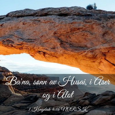 Picture 03 - 1 Kongebok 4:16 NORSK - Ba'na, sønn av Husai, i Aser og i - Bible Verse Picture