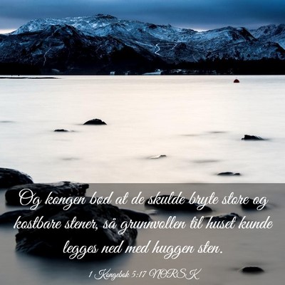 Picture 03 - 1 Kongebok 5:17 NORSK - Og kongen bød at de skulde bryte store og - Bible Verse Picture