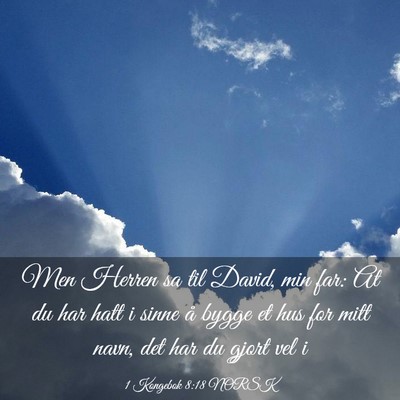 Picture 03 - 1 Kongebok 8:18 NORSK - Men Herren sa til David, min far: At du har hatt - Bible Verse Picture
