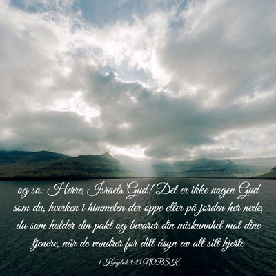Picture 03 - 1 Kongebok 8:23 NORSK - og sa: Herre, Israels Gud! Det er ikke nogen Gud - Bible Verse Picture