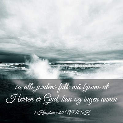 Picture 03 - 1 Kongebok 8:60 NORSK - sa alle jordens folk må kjenne at Herren er Gud, - Bible Verse Picture
