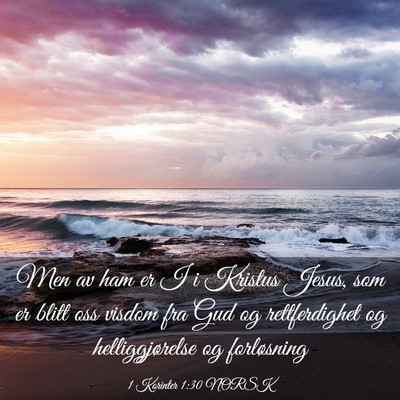 Picture 03 - 1 Korinter 1:30 NORSK - Men av ham er I i Kristus Jesus, som er blitt oss - Bible Verse Picture