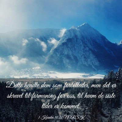 Picture 03 - 1 Korinter 10:11 NORSK - Dette hendte dem som forbilleder, men det er - Bible Verse Picture