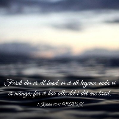 Picture 03 - 1 Korinter 10:17 NORSK - Fordi der er ett brød, er vi ett legeme, enda vi - Bible Verse Picture