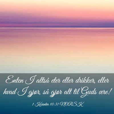 Picture 03 - 1 Korinter 10:31 NORSK - Enten I altså eter eller drikker, eller hvad I - Bible Verse Picture