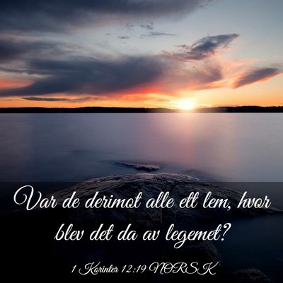 Picture 03 - 1 Korinter 12:19 NORSK - Var de derimot alle ett lem, hvor blev det da av - Bible Verse Picture